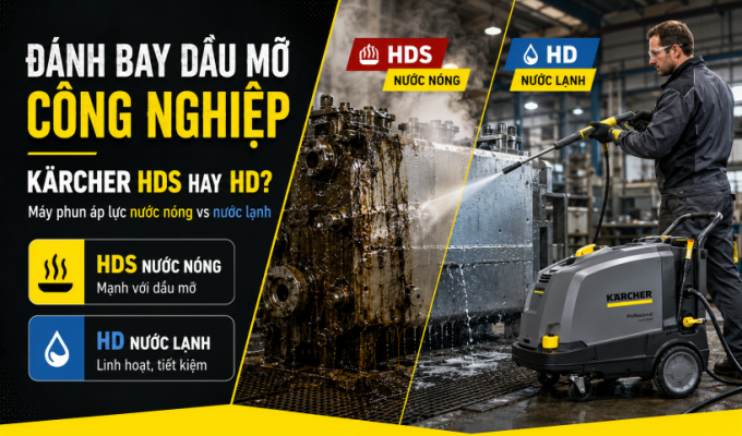 Máy phun áp lực Kärcher nước nóng HDS hay nước lạnh HD?