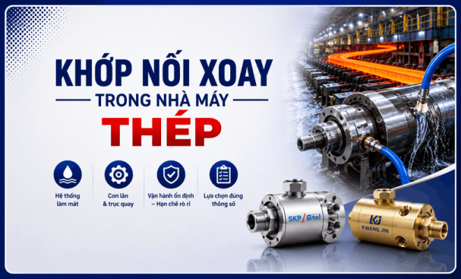 Khớp nối xoay trong nhà máy thép: Ứng dụng, yêu cầu kỹ thuật và lựa chọn